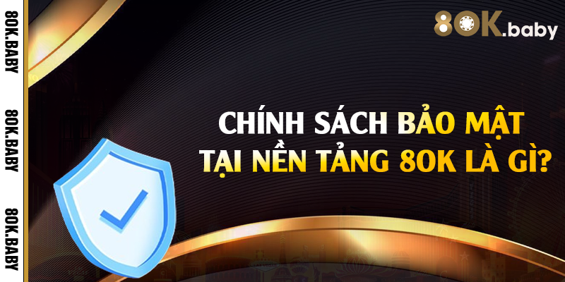 Chính sách bảo mật tại nền tảng 8OK là gì?