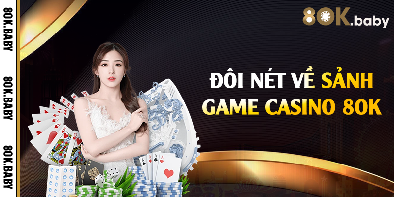 Đôi nét về sảnh game casino 8OK