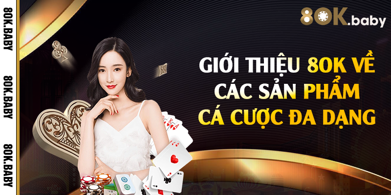 Giới thiệu 8OK về các sản phẩm cá cược đa dạng