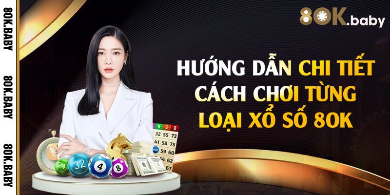 Hướng dẫn chi tiết cách chơi từng loại xổ số 8OK