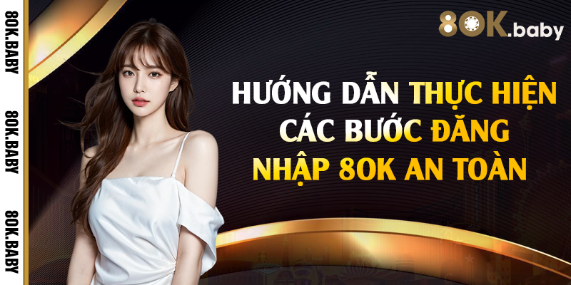Hướng dẫn thực hiện các bước đăng nhập 8OK an toàn