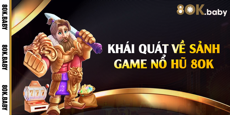 Khái quát về sảnh game nổ hũ 8OK