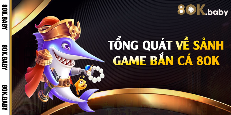 Tổng quát về sảnh game bắn cá 8OK